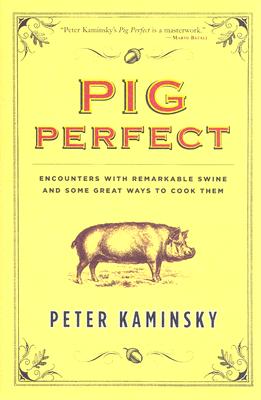 Pig Perfect: Encounters With Remarkable Swine And