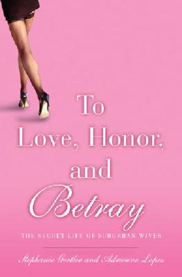 TO LOVE, HONOR, AND BETRAY: SECRET LIFE OF SUBURBAN WIVES