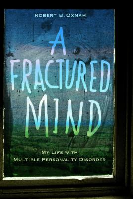 Fractured Mind : My Life With Multiple Personality Disorder
