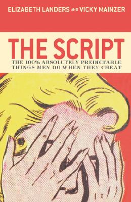 The Script: The 100% Absolutely Predictable Things Men Do When They Cheat