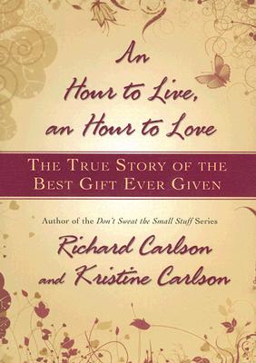 Image for An Hour to Live, an Hour to Love: The True Story of the Best Gift Ever Given