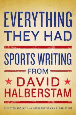 Everything They had Sports Writing from David Halberstam