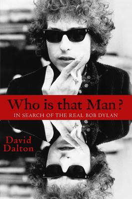 Who Is That Man: In Search of the Real Bob Dylan