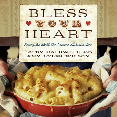 Image for Bless Your Heart: Saving the World One Covered Dish at a Time Bless Your Heart: Saving the World One Covered Dish at a Time