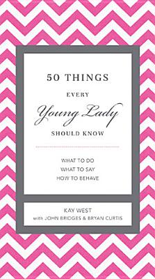 50 Things Every Young Lady Should Know: What to Do, What to Say, and How to Behave (The GentleManners Series)