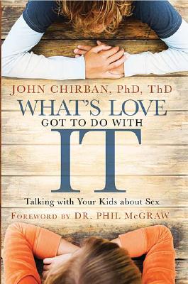 What's Love Got to Do With It: Talking With Your Kids About Sex