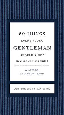 50 Things Every Young Gentleman Should Know Revised and Expanded: What to Do, When to Do It, and Why (The GentleManners Series)