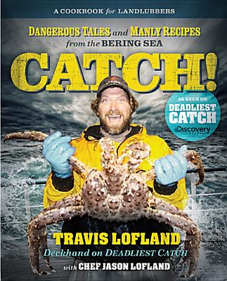 Image for Catch!: Dangerous Tales and Manly Recipes from the Bering Sea