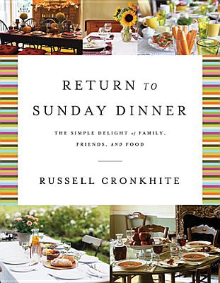 Return to Sunday Dinner Revised and Updated: The Simple Delight of Family, Friends, and Food
