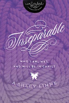 Image for Inseparable: Who I Am, Was, and Will Be in Christ (InScribed Collection) Inseparable: Who I Am, Was, and Will Be in Christ (InScribed Collection)