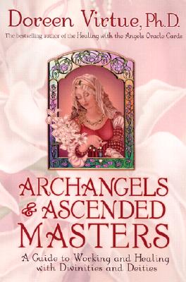 Archangels And Ascended Masters: A Guide To Working And Healing With Divinities And Deities