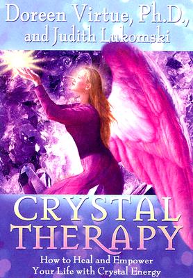 Crystal Therapy: How To Heal And Empower Your Life