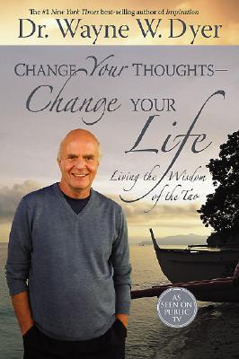 Image for Change Your Thoughts - Change Your Life: Living the Wisdom of the Tao