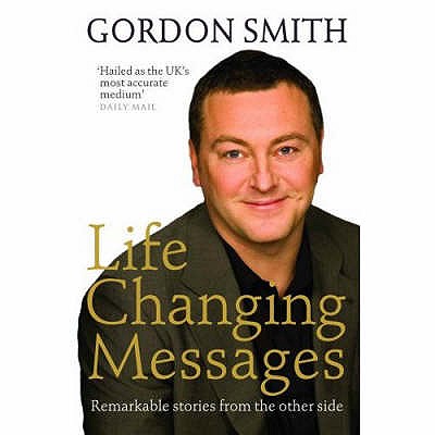 LIFE CHANGING MESSAGES Remarkable Stories from the Other Side