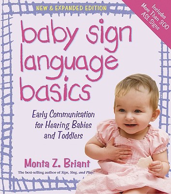 Baby Sign Language Basics: Early Communication for Hearing Babies and Toddlers, New & Expanded Edition