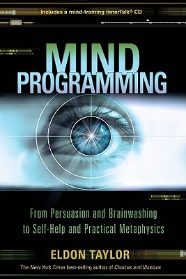 Mind Programming - From Persuasion and Brainwashing to Self-Help and Practical Metaphysics