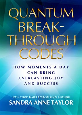 Your Quantum Breakthrough Code: The Simple Technique That Brings Everlasting Joy and Success