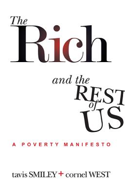 The Rich And The Rest Of Us: A Poverty Manifesto [Paperback] Smiley, Tavis and West, Cornel