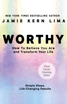 Worthy: How To Believe You Are Enough And Transform Your Life