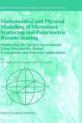 Mathematical and Physical Modelling of Microwave Scattering and Polarimetric Remote Sensing: Monitoring the Earth's Environment Using Polarimetric . Sensing and Digital Image Processing, 3)