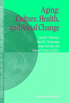 Aging: Culture, Health, and Social Change (International Library of Ethics, Law, and the New Medicine, 10)