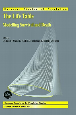 The Life Table: Modelling Survival and Death (European Studies of Population, 11)