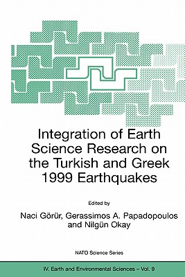 Integration of Earth Science Research on the Turkish and Greek 1999 Earthquakes (NATO Science Series: IV:, 9)