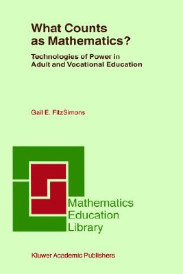 What Counts as Mathematics: Technologies of Power in Adult and Vocational Education (Mathematics Education Library, 28)