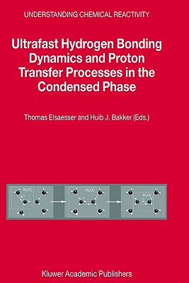 Ultrafast Hydrogen Bonding Dynamics and Proton Transfer Processes in the Condensed Phase (Understanding Chemical Reactivity, 23)