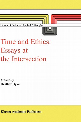 Time and Ethics: Essays at the Intersection (Library of Ethics and Applied Philosophy, 14)