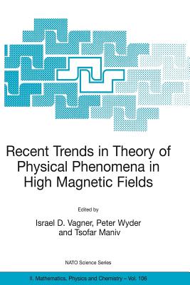 Recent Trends in Theory of Physical Phenomena in High Magnetic Fields (NATO Science Series II: Mathematics, Physics and Chemistry, 106)