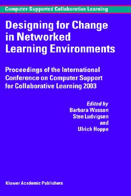 Designing for Change in Networked Learning Environments (Computer-Supported Collaborative Learning Series, 2)