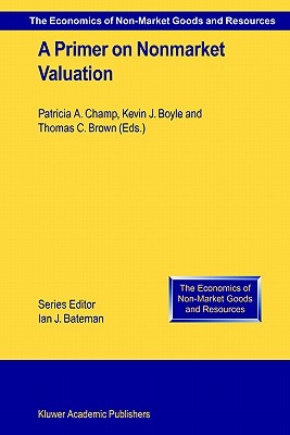 A Primer on Nonmarket Valuation (The Economics of Non-Market Goods and Resources, 3)
