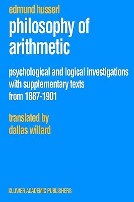 Philosophy of Arithmetic: Psychological and Logical Investigations with Supplementary Texts from 1887-1901 (Husserliana: Edmund Husserl - Collected Works, 10)