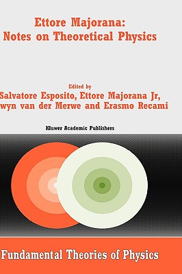 Ettore Majorana: Notes on Theoretical Physics (Fundamental Theories of Physics, 133)