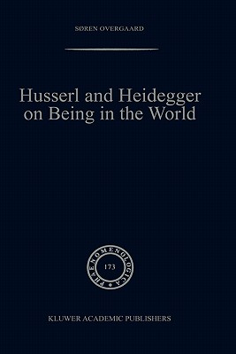 Image for Husserl and Heidegger on Being in the World (Phaenomenologica, 173) Husserl and Heidegger on Being in the World (Phaenomenologica, 173)
