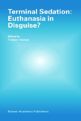 Image for Terminal Sedation: Euthanasia in Disguise? (Developments in Hydrobiology S)