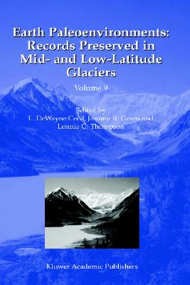 Earth Paleoenvironments: Records Preserved in Mid- and Low-Latitude Glaciers (Developments in Paleoenvironmental Research, 9)