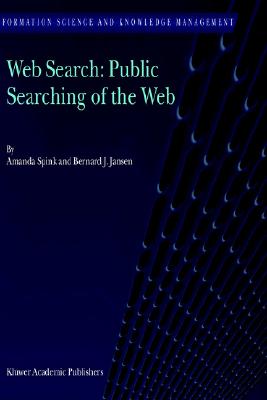 Web Search: Public Searching of the Web (Information Science and Knowledge Management, 6)