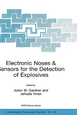 Electronic Noses & Sensors for the Detection of Explosives (NATO Science Series II: Mathematics, Physics and Chemistry, 159)