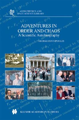 Adventures in Order and Chaos: A Scientific Autobiography (Astrophysics and Space Science Library, 313)
