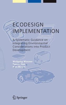 ECODESIGN Implementation: A Systematic Guidance on Integrating Environmental Considerations into Product Development (Alliance for Global Sustainability Bookseries, 6)