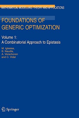 Foundations of Generic Optimization: Volume 1: A Combinatorial Approach to Epistasis (Mathematical Modelling: Theory and Applications, 20)