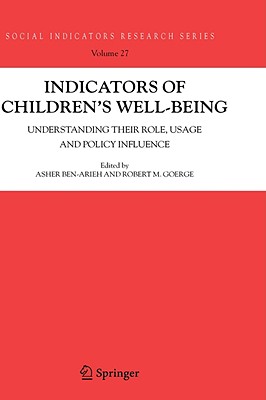 Indicators of Children's Well-Being: Understanding Their Role, Usage and Policy Influence (Social Indicators Research Series, 27)