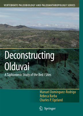 Deconstructing Olduvai: A Taphonomic Study of the Bed I Sites (Vertebrate Paleobiology and Paleoanthropology)