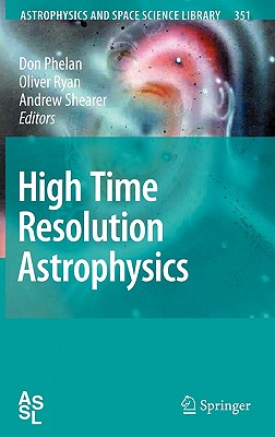 High Time Resolution Astrophysics (Astrophysics and Space Science Library, 351)