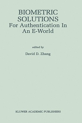 Biometric Solutions: For Authentication in an E-World (The Springer International Series in Engineering and Computer Science, 697)