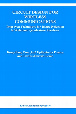 Circuit Design for Wireless Communications: Improved Techniques for Image Rejection in Wideband Quadrature Receivers (The Springer International Series in Engineering and Computer Science, 728)