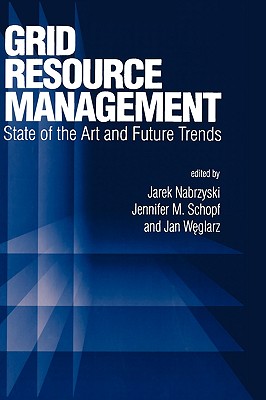 Grid Resource Management: State of the Art and Future Trends (International Series in Operations Research & Management Science, 64)