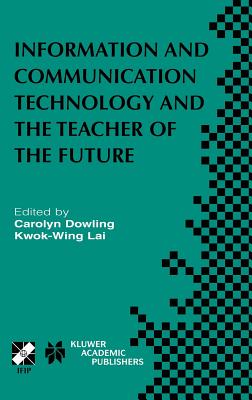 Image for Information and Communication Technology and the Teacher of the Future: (IFIP TC3 / WG3.1 & WG3.3 Working Conference on ICT and the Teacher of the Future January 27-31, 2003) Information and Communication Technology and the Teacher of the Future: (IFIP TC3 / WG3.1 & WG3.3 Working Conference on ICT and the Teacher of the Future January 27-31, 2003)